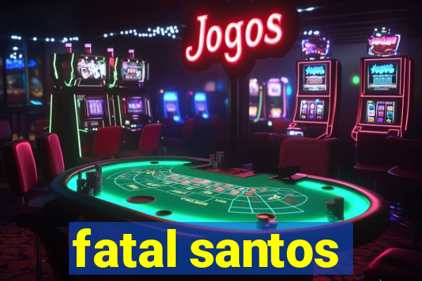 fatal santos